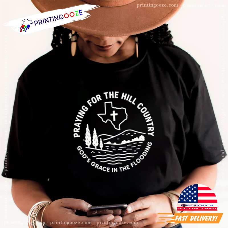 Praying For The Hill Country Texas Strong T-shirt Praying For The Hill Country Texas Strong T-shirt