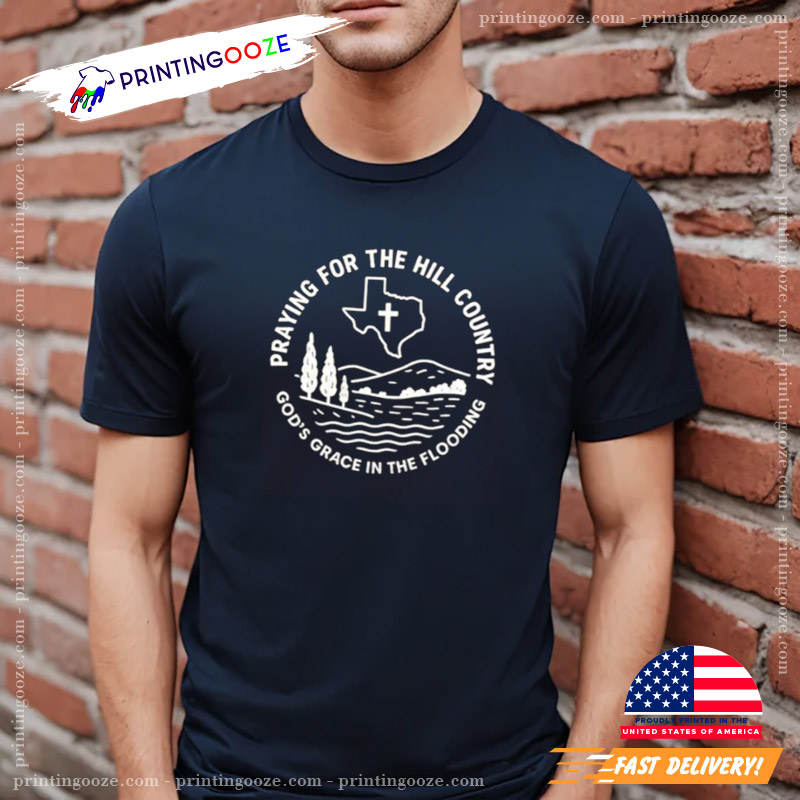 Praying For The Hill Country Texas Strong T-shirt Praying For The Hill Country Texas Strong T-shirt