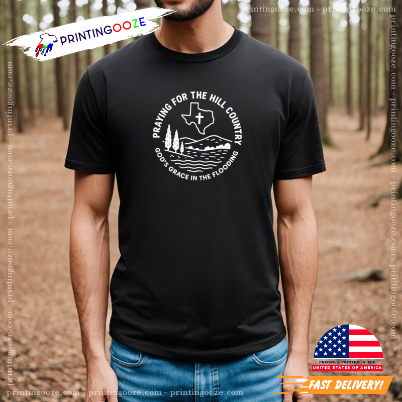 Praying For The Hill Country Texas Strong T-shirt Praying For The Hill Country Texas Strong T-shirt