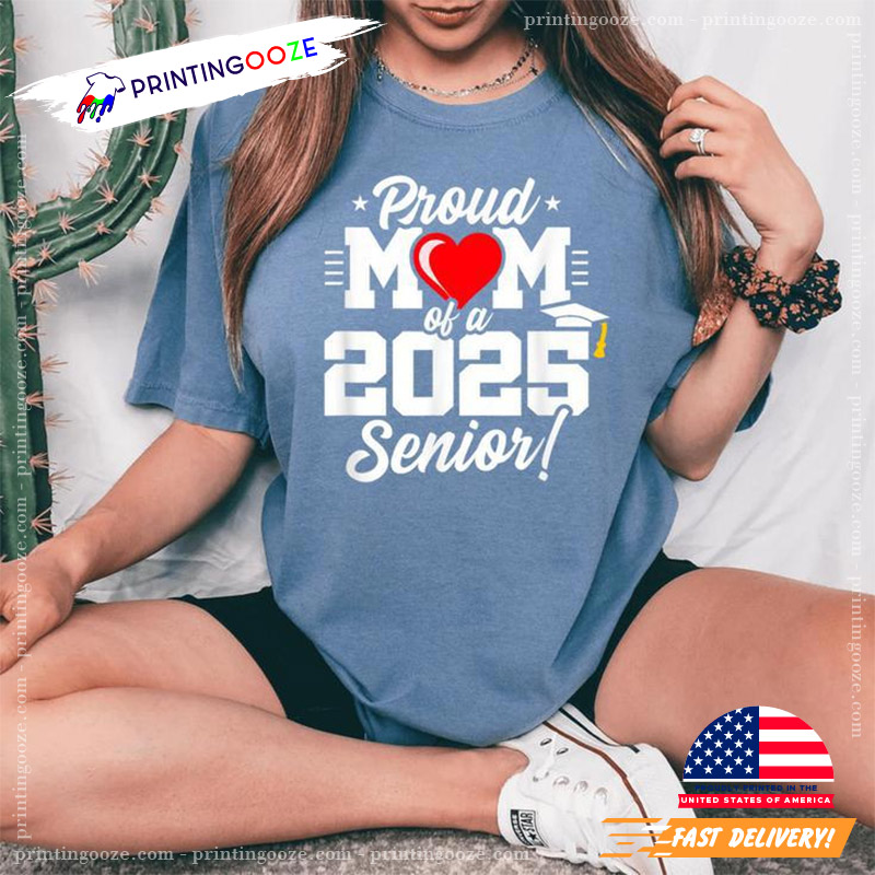 Proud Mom Of A 2025 Senior Comfort Colors Tee Proud Mom Of A 2025 Senior Comfort Colors Tee