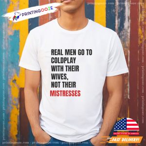 Real Men Go to Coldplay With Their Wives Not Their Mistresses Coldplay Viral Shirt