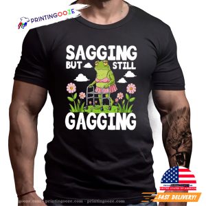 Sagging But Still Gagging Funny Frog T Shirt 3