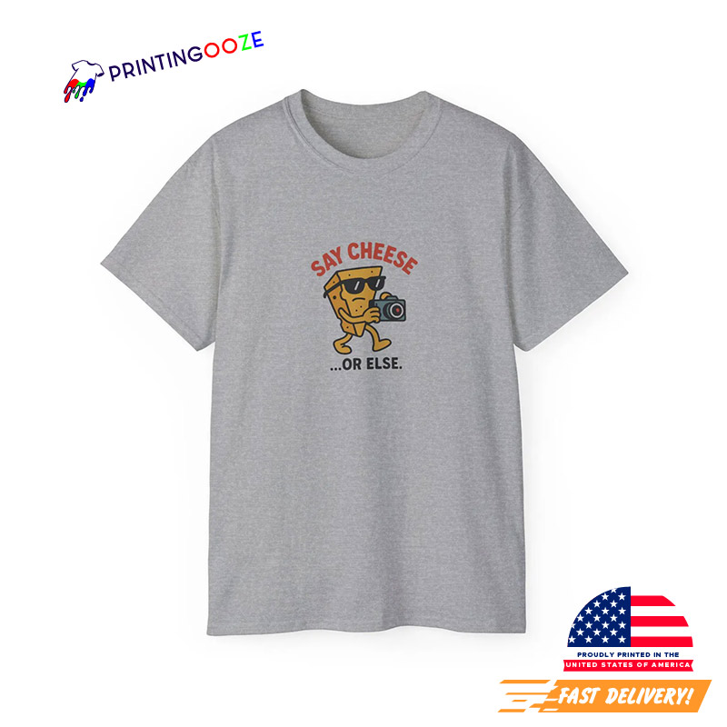 Say Cheese Or Else Funny Photography Day Shirt Say Cheese Or Else Funny Photography Day Shirt