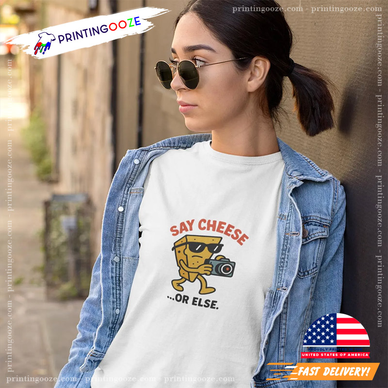 Say Cheese Or Else Funny Photography Day Shirt Say Cheese Or Else Funny Photography Day Shirt