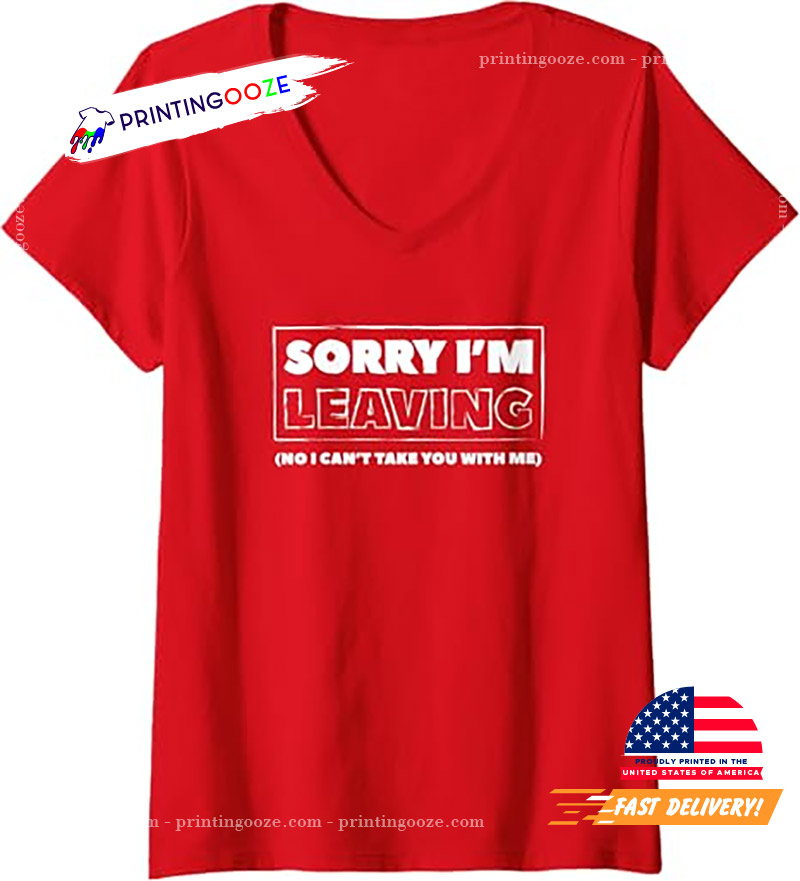 Sorry I'm Leaving Retirement Funny Quit Job T-shirt Sorry I'm Leaving Retirement Funny Quit Job T-shirt