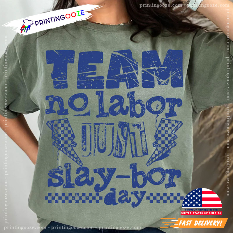 Team No Labor Just Slaybor Day Funny Labor Day Shirt Team No Labor Just Slaybor Day Funny Labor Day Shirt