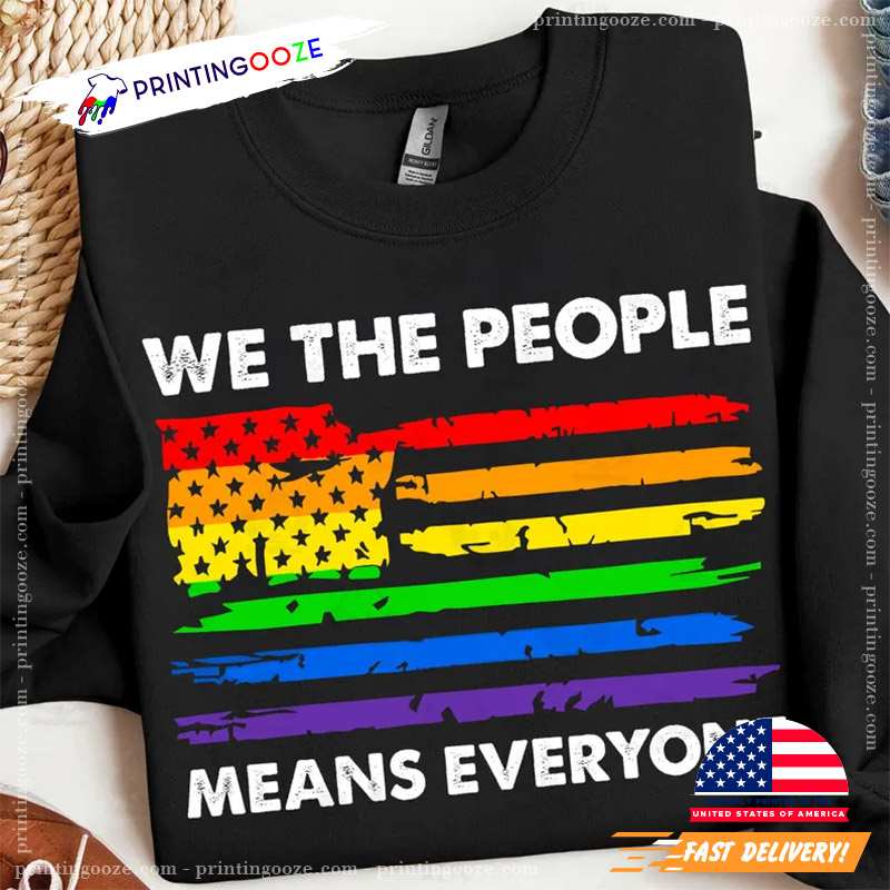 We The People Means Everyone Rainbow Flag Patriotic T-shirt We The People Means Everyone Rainbow Flag Patriotic T-shirt