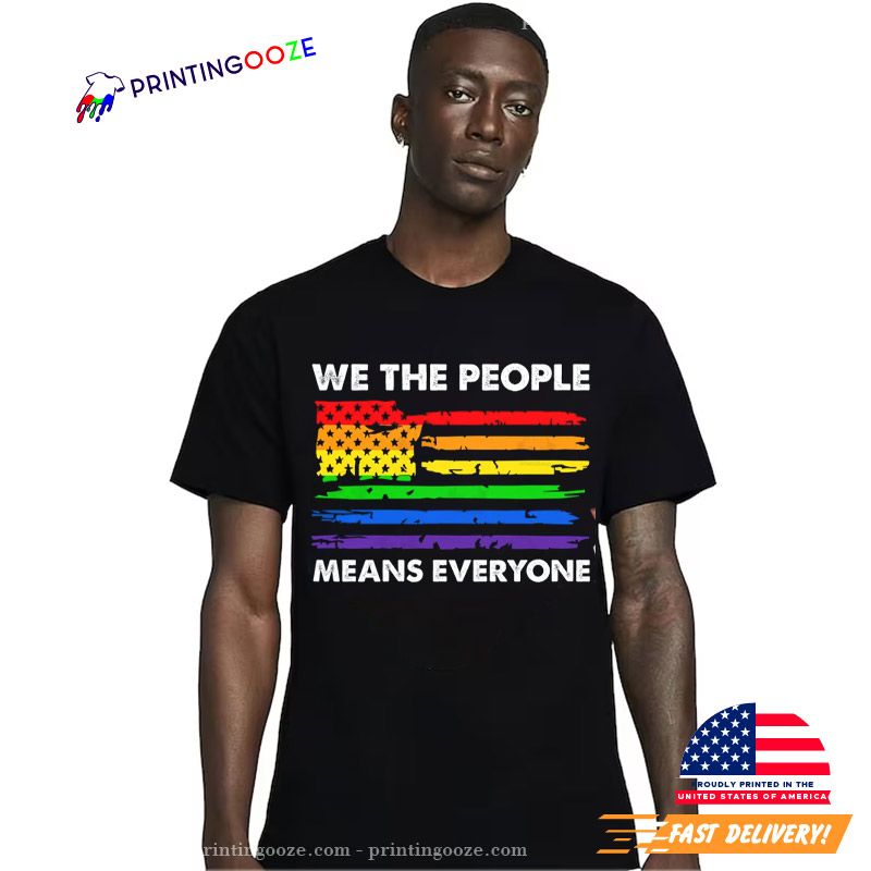 We The People Means Everyone Rainbow Flag Patriotic T-shirt We The People Means Everyone Rainbow Flag Patriotic T-shirt