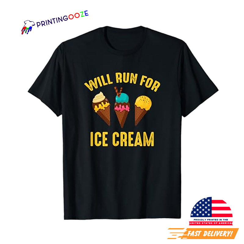 Will Run For Ice Cream Funny Ice Cream T-shirt Will Run For Ice Cream Funny Ice Cream T-shirt