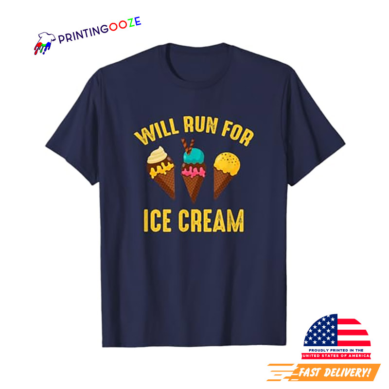 Will Run For Ice Cream Funny Ice Cream T-shirt Will Run For Ice Cream Funny Ice Cream T-shirt