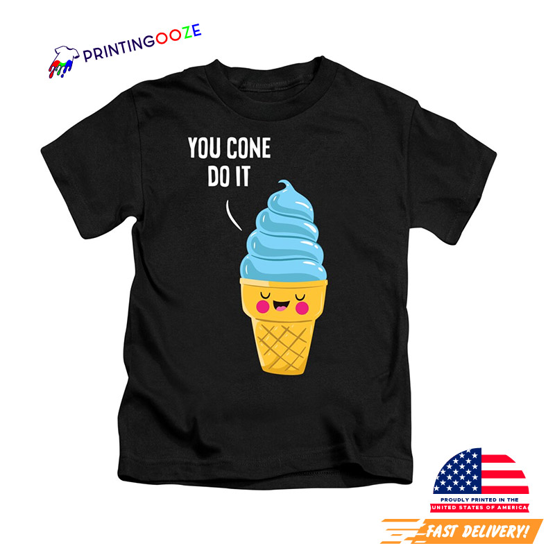 You Cone Do It Cute Ice Cream Cone Tee You Cone Do It Cute Ice Cream Cone Tee