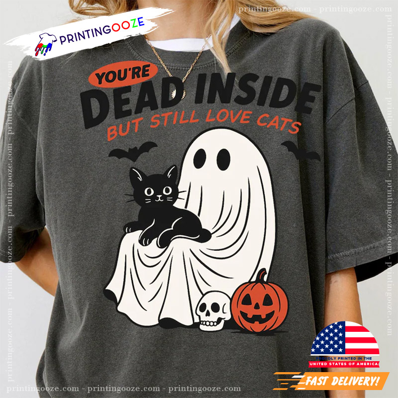 You're Dead Inside But Still Love Cats Funny Halloween Comfort Colors Shirt You're Dead Inside But Still Love Cats Funny Halloween Comfort Colors Shirt