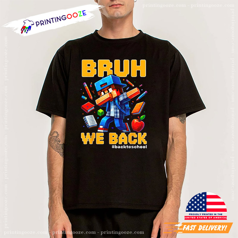 Bruh We Back Minecraft Dab Back To School Shirt Bruh We Back Minecraft Dab Back To School Shirt