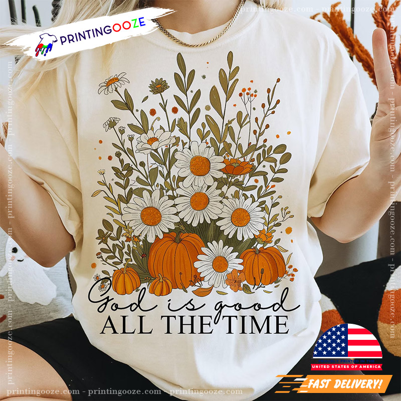 God Is Good All The Time Autumn Pumpkin Comfort Colors Tee God Is Good All The Time Autumn Pumpkin Comfort Colors Tee