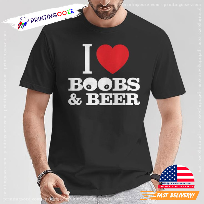 I Love Boobs And Beer Funny Men Sex Joke Shirt I Love Boobs And Beer Funny Men Sex Joke Shirt