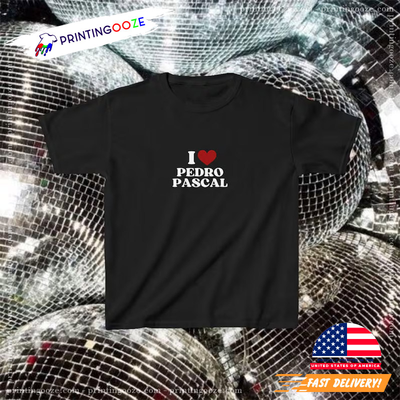 I Love Pedro Pascal Fan Tee I Love Pedro Pascal Fan Tee