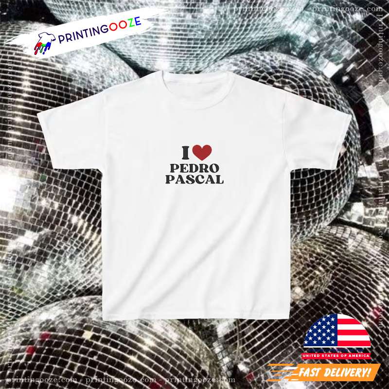 I Love Pedro Pascal Fan Tee I Love Pedro Pascal Fan Tee