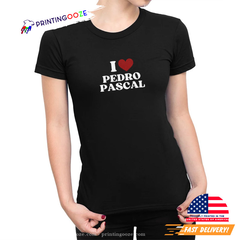 I Love Pedro Pascal Fan Tee I Love Pedro Pascal Fan Tee