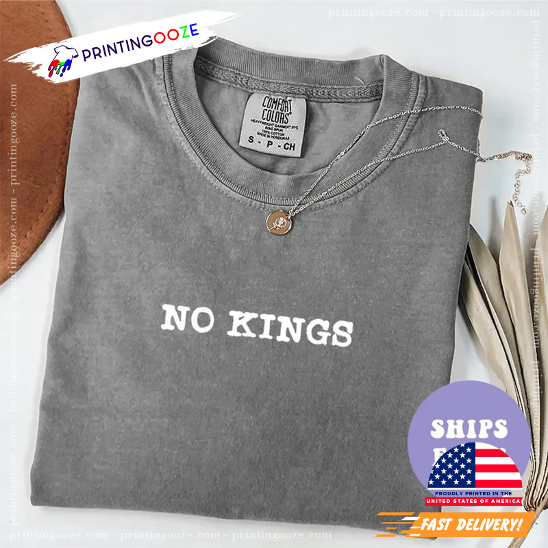 No Kings In America Liberal Comfort Colors T-shirt No Kings In America Liberal Comfort Colors T-shirt
