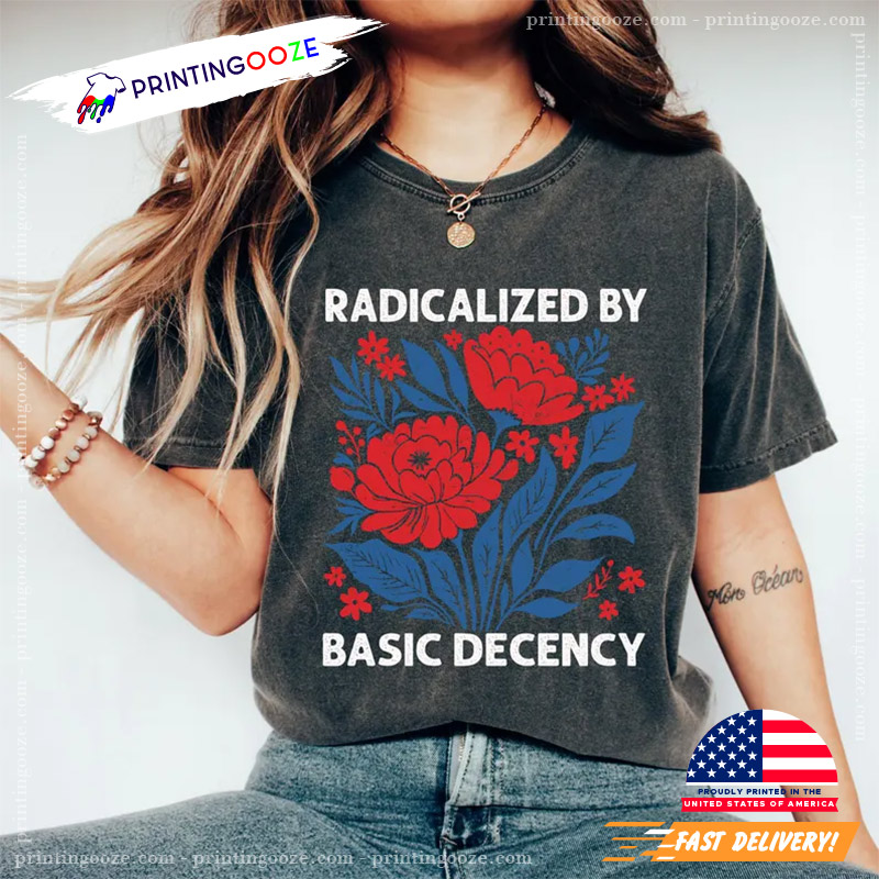 Radicalized By Basic Decency Democracy Quotes Comfort Colors T-shirt Radicalized By Basic Decency Democracy Quotes Comfort Colors T-shirt