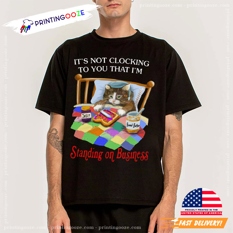 Standing On Business Lazy Cat T-shirt Standing On Business Lazy Cat T-shirt