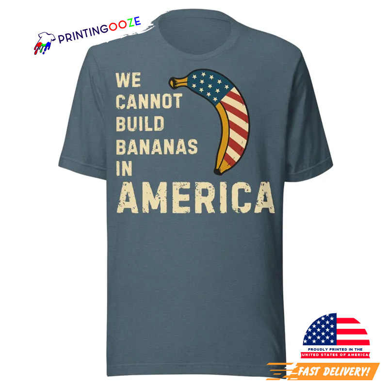 Vintage Banana American Flag We Cannot Build Bananas In America T-shirt Vintage Banana American Flag We Cannot Build Bananas In America T-shirt