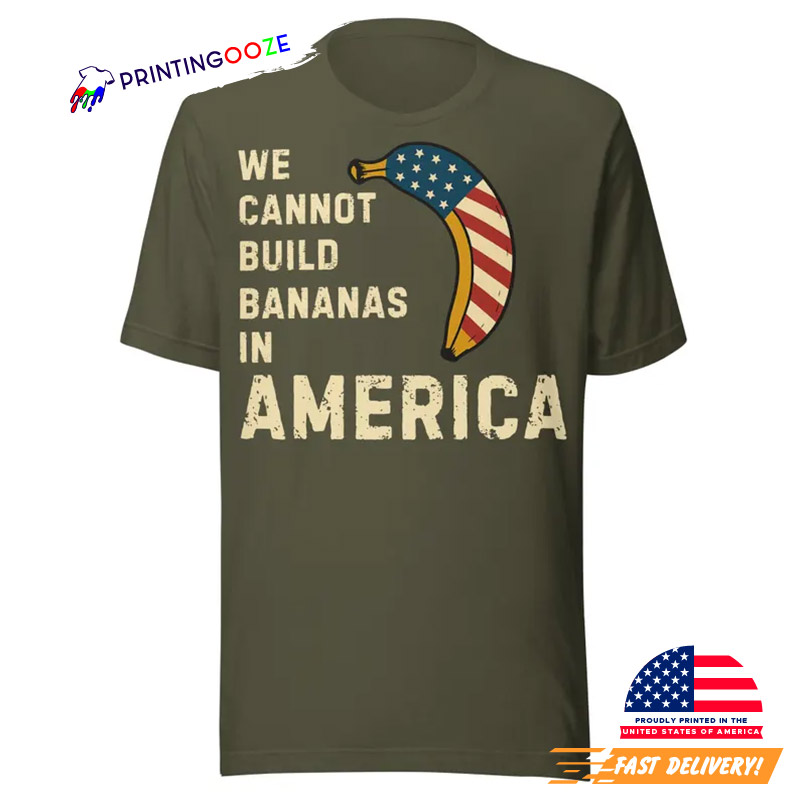 Vintage Banana American Flag We Cannot Build Bananas In America T-shirt Vintage Banana American Flag We Cannot Build Bananas In America T-shirt