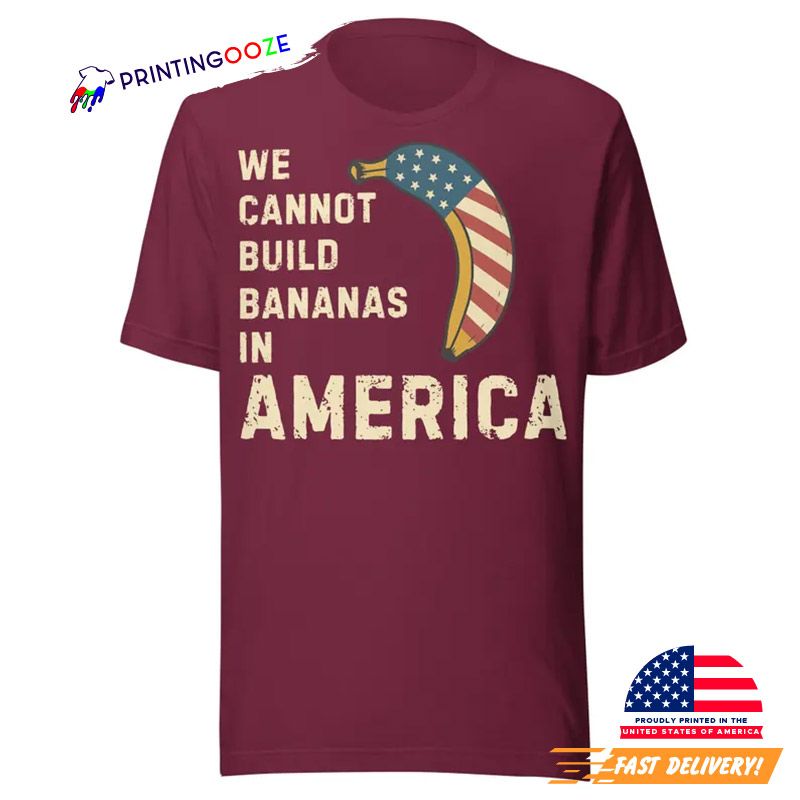 Vintage Banana American Flag We Cannot Build Bananas In America T-shirt Vintage Banana American Flag We Cannot Build Bananas In America T-shirt