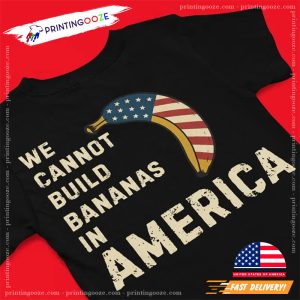 Vintage Banana American Flag We Cannot Build Bananas In America T-shirt